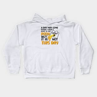 A day may come when i don't eat pizza but it is not this day Kids Hoodie